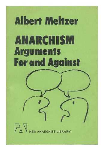 MELTZER, ALBERT (1920-) - Anarchism : Arguments for and Against / Albert Meltzer