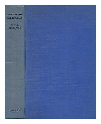 PHILLPOTT, HENRY ROY STEWART - The Right Hon. J. H. Thomas (Impressions of a Remarkable Career)