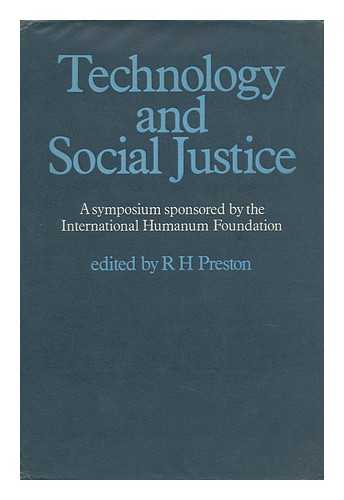 PRESTON, RONALD H. (1913-) ED. - Technology and Social Justice : an International Symposium on the Social and Economic Teaching of the World Council of Churches from Geneva 1966 to Uppsala 1968 / Edited by Ronald H. Preston