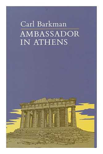 BARKMAN, CARL D. - Ambassador in Athens / Carl Barkman