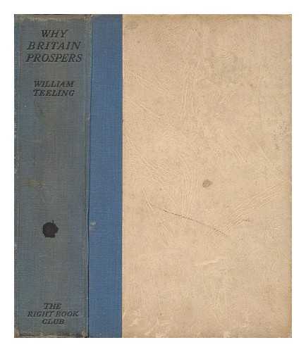 TEELING, WILLIAM, SIR (1903-) - Why Britain Prospers