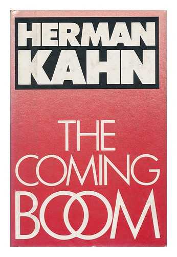 KAHN, HERMAN (1922-1983) - The Coming Boom : Economic, Political, and Social