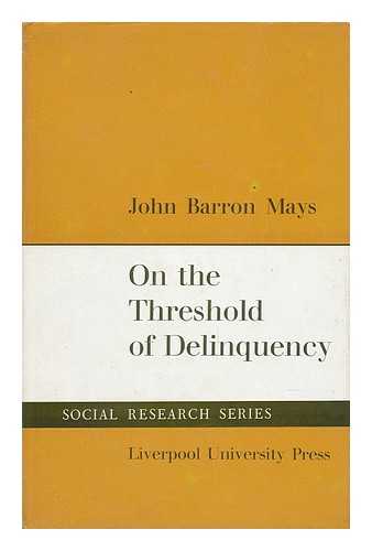 MAYS, JOHN BARRON - On the Threshold of Delinquency / with a Preface by T. S. Simey