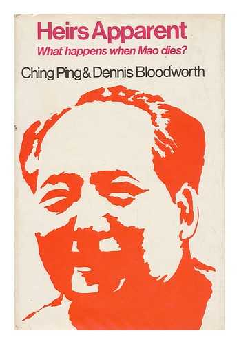 BLOODWORTH, CHING PING. BLOODWORTH, DENNIS - Heirs Apparent : What Happens when Mao Dies?