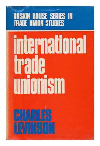 LEVINSON, CHARLES (1920-) - International Trade Unionism