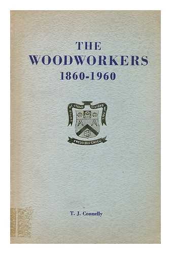 CONNELLY, T. J. - The Woodworkers, 1860-1960