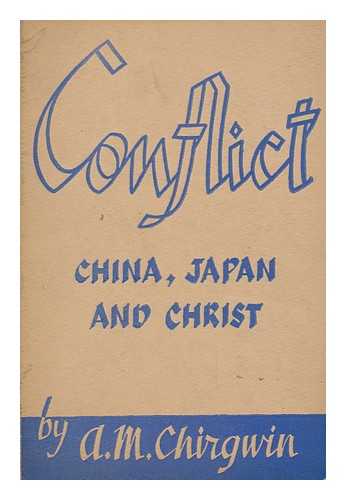 CHIRGWIN, ARTHUR MITCHELL (1885-1966) - Conflict : China, Japan and Christ