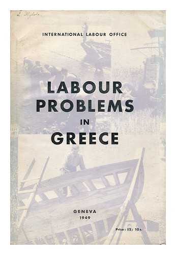 INTERNATIONAL LABOUR OFFICE - Labour Problems in Greece. Report of the Mission of the International Labour Office to Greece, October-November 1947