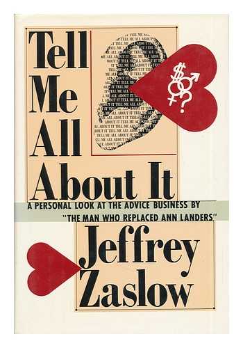 ZASLOW, JEFFREY - Tell Me all about It. A Personal Look At the Advice Business by 'the Man Who Replaced Ann Landers'