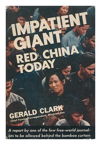 CLARK, GERALD (1918-) - Impatient Giant: Red China Today / Illustrated with Photos by the Author