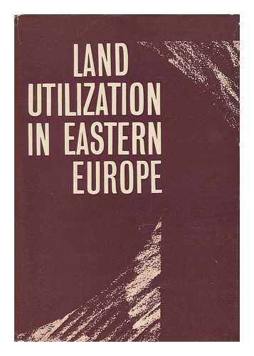 SARFALVI, BELA, ED. - Land Utilization in Eastern Europe / Edited by Bela Sarfalvi