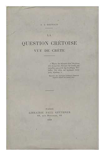Reinach, Adolphe (1887-1914) - La Question Cretoise : Vue De Crete / A. J. -Reinach