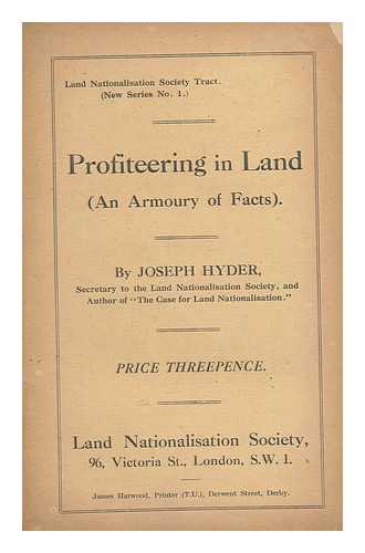 HYDER, JOSEPH - Profiteering in Land : an Armoury of Facts