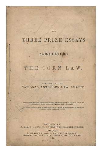 ANTI-CORN-LAW LEAGUE - The Three Prize Essays on Agriculture and the Corn Law