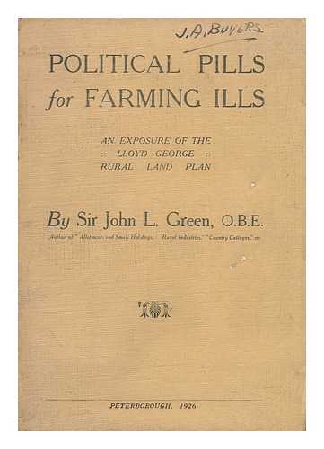GREEN, JOHN LITTLE, SIR (1862-) - Political Pills for Farming Ills : an Exposure of the Lloyd George Rural Land Plan
