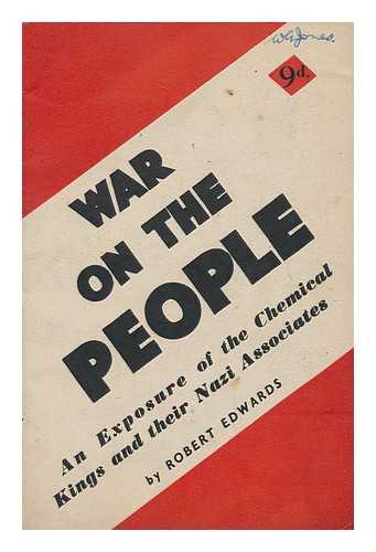 Edwards, Robert - War on the People, an Exposure of the Chemical Kings and Their Nazi Associates