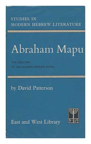 PATTERSON, DAVID - Abraham Mapu : the Creator of the Modern Hebrew Novel