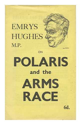 HUGHES, EMRYS (1894-1969) - Emrys Hughes, M. P. , on Polaris and the Arms Race