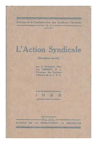 ARENDT, JOS. - L'Action Syndicale (Deuxieme Partie) / Par Le Reverend Pere Jos. Arendt