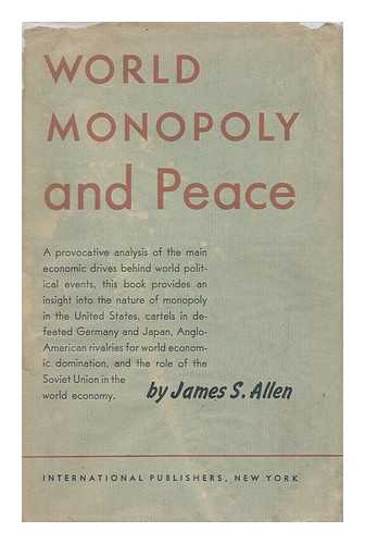 Allen, James Stewart (1906-) - World Monopoly and Peace / James S. Allen