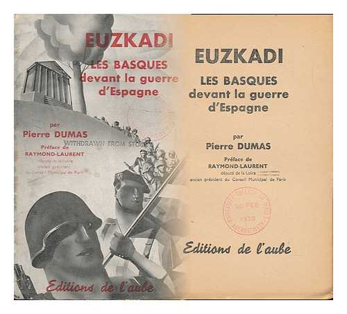 DUMAS, PIERRE - Euzkadi ; Les Basques Devant La Guerre D'Espagne / Par Pierre Dumas. Preface De Raymond-Laurent