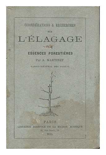 MARTINET, A. , GARDE-GENERAL DES FORETS - Considerations Et Recherches Sur L'Elagage Des Essences Forestieres