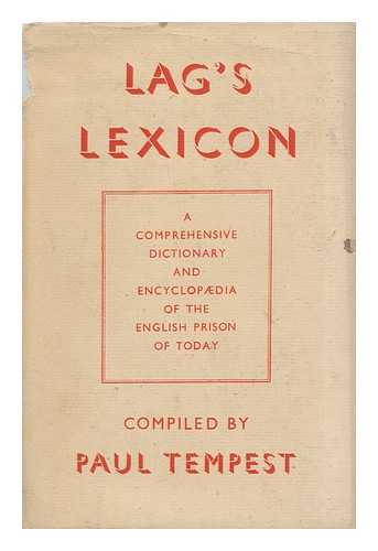 TEMPEST, PAUL - Lag's Lexicon : a Comprehensive Dictionary and Encyclopaedia of the English Prison of To-Day