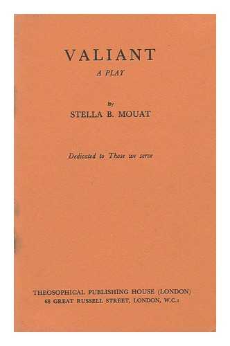 MOUAT, STELLA B. - Valiant : a Play