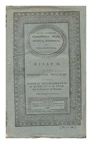 RUMFORD, BENJAMIN THOMPSON, COUNT OF (1753-1814) - Count Rumford's Experimental Essays, Political, Economical, and Philososphical : Essay II. of the Fundamental Principles on Which General Establishments for the Relief of the Poor May be Formed in all Countries