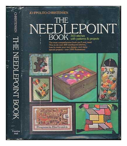 CHRISTENSEN, JO IPPOLITO - The Needlepoint Book : 303 Stitches with Patterns and Projects