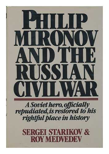 STARIKOV, SERGEI. MEDVEDEV, ROY ALEKSANDROVICH (1925-) - Philip Mironov and the Russian Civil War / Sergei Starikov & Roy Medvedev ; Translated by Guy Daniels