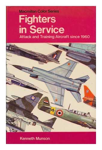 MUNSON, KENNETH. WOOD, JOHN WILLIAM, ILLUS. - Fighters in Service : Attack and Training Aircraft Since 1960