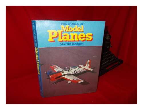 HEDGES, MARTIN (1932-) - The World of Model Planes / Martin Hedges