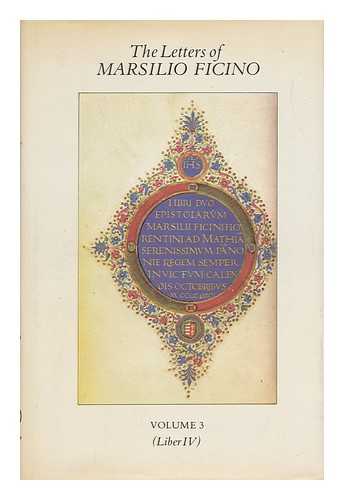 FICINO, MARSILIO (1433-1499) - The Letters of Marsilio Ficino / Translated from the Latin by Members of the Language Department of the School of Economic Science, London. Volume 3, Being a Translation of Liber IV