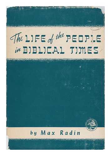 RADIN, MAX (1880-1950) - The Life of the People in Biblical Times