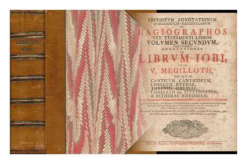 MICHAELIS, JOHANN HEINRICH (1668-1738) - Uberiorum Adnotationum Philologico-Exegeticarum in Hagiographos Vet. Testamenti Libros - [Vol. 2 - Volumen Secundum: Continens Adnotationes in Librum Iobi, Et in V. Megilloth Hoc Est in Canticum Canticorum, Libellum Ruthae, Threnos Ieremiae.....