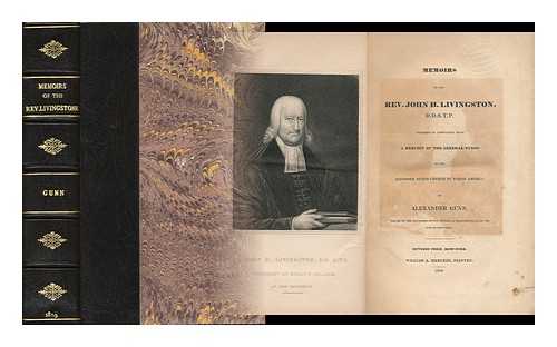 GUNN, ALEXANDER (1784-1829) - Memoirs of the Rev. John H. Livingston, D. D. S. T. P. : Prepared in Compliance with a Request of the General Synod of the Reformed Dutch Church in North America.