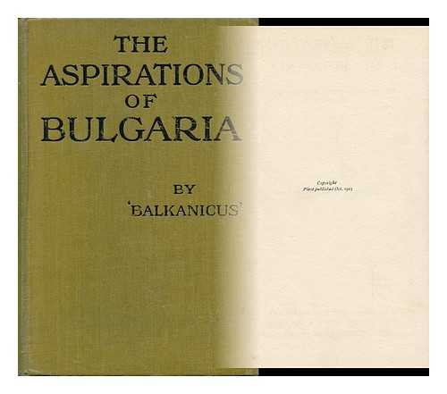 PROTIC, STOJAN (1857-1923) - The Aspirations of Bulgaria / Translated from the Serbian of Balkanicus [Pseud. ]