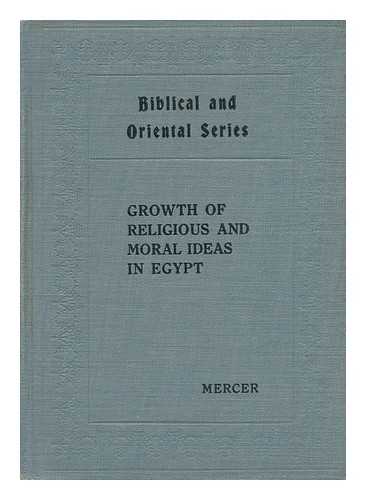 MERCER, SAMUEL ALFRED BROWNE (1880-) - Growth of Religious and Moral Ideas in Egypt