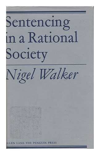 WALKER, NIGEL - Sentencing in a Rational Society