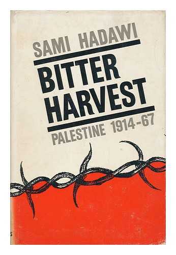 HADAWI, SAMI - Bitter Harvest; Palestine between 1914-1967 / with a Foreword by John H. Davis