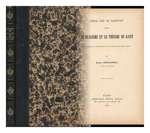 STEFANESCU, MARIN - Essai Sur Le Rapport Entre Le Dualisme Et Le Theisme De Kant. Contribution a L'Intelligence De La Critique De La Raison Pure