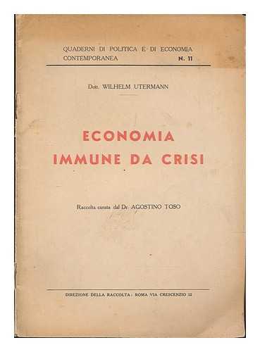 UTERMANN, WILHELM - Economia Immune Da Crisi / Dott. Wilhelm Utermann ; Raccolta Curata Dal Dr. Agostino Toso