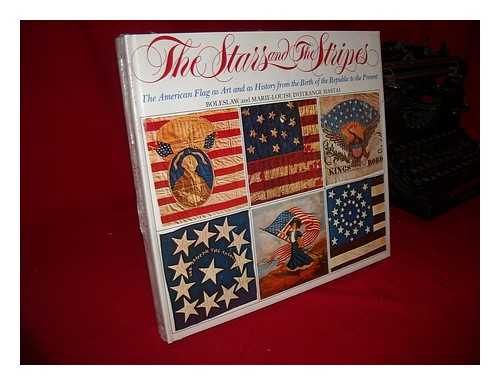 MASTAI, BOLESLAW. MASTAI, MARIE-LOUISE D'OTRANGE - The Stars and the Stripes : the American Flag As Art and As History from the Birth of the Republic to the Present
