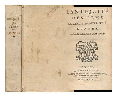 PEZRON, PAUL YVES (1639-1706) - L'Antiquite Des Tems Retablie Et Defendue Contre Les Juifs & Les Nouveaux Chronologistes..