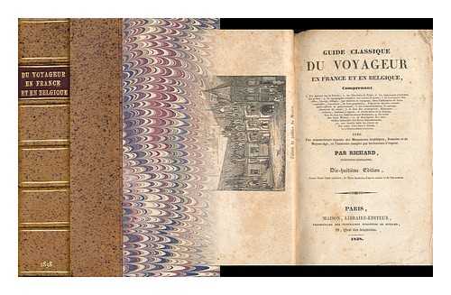 RICHARD, J. B. , PSEUD. [I. E. JEAN MARIE VINCENT AUDIN] - Guide Classique Du Voyageur En France Et En Belgique/ Precede D'Un Itineraire Complet De Paris