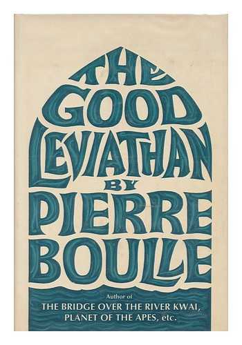 BOULLE, PIERRE (1912-1994) - The Good Leviathan