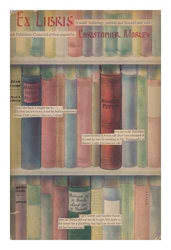 MORLEY, CHRISTOPHER (1890-1957). ROGERS, BRUCE (1870-1957). FREDERIC W. GOUDY COLLECTION. PFORZHEIMER BRUCE ROGERS COLLECTION - Ex Libris : a Small Anthology, Printed and Bound (And Sold) At the First National Book Fair, Sponsored by the New York Times and the National Association of Book Publishers / Compiled At Their Request by Christopher Morley