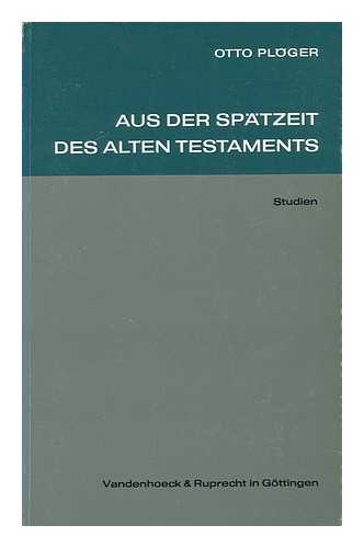 PLOGER, OTTO - Aus Der Spatzeit Des Alten Testaments : Studien / Zu Seinem 60. Geburtstag Am 27.11.1970 Hrsg. Von Freunden Und Schulern ; Otto Ploger