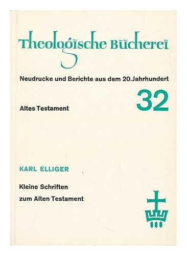 Elliger, Karl (1901-1977). Gese, Hartmut. Kaiser, Otto - Kleine Schriften Zum Alten Testament : Zu Seinem 65. Geburtstag Am 7. Marz 1966 / Hrsg. Von Hartmut Gese Und Otto Kaiser